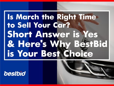 Blog Image Is March the Right Time to Sell Your Car? Short Answer is Yes & Here's Why BestBid is Your Best Choice