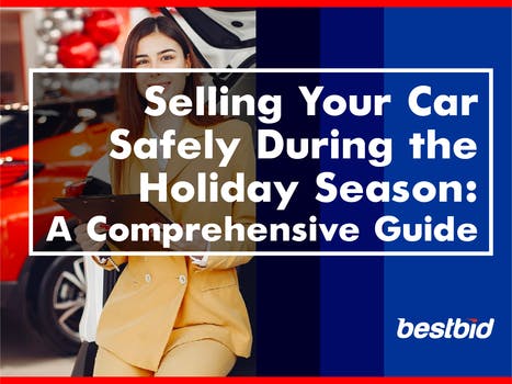 Selling Your Car Safely During the Holiday Season: A Comprehensive Guide- BESTBID