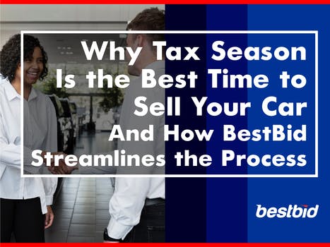 Why Tax Season Is the Best Time to Sell Your Car â€“ And How BestBid Streamlines the Process- BESTBID