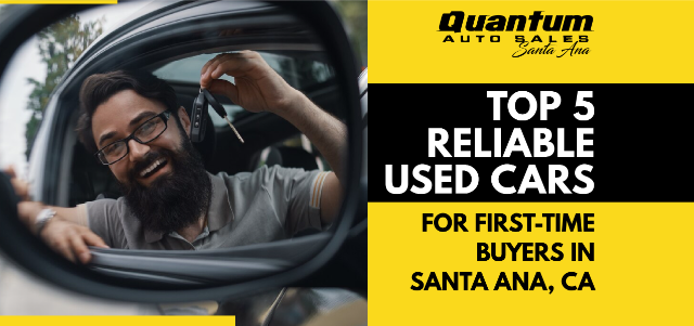 Top 5 Reliable Used Cars for First-Time Buyers in Santa Ana, CA
