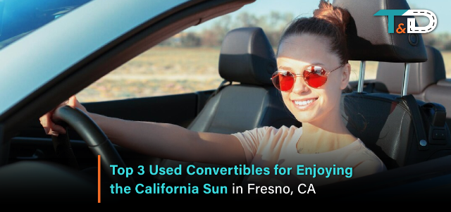 Top 3 Used Convertibles for Enjoying the California Sun in Fresno, CA