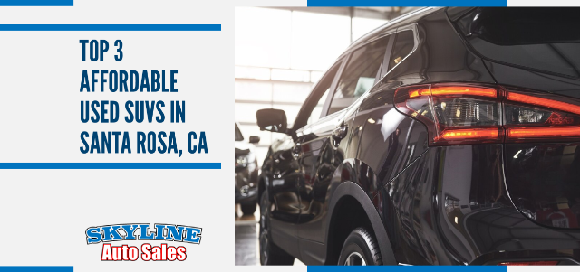 Top 3 Affordable Used SUVs in Santa Rosa, CA