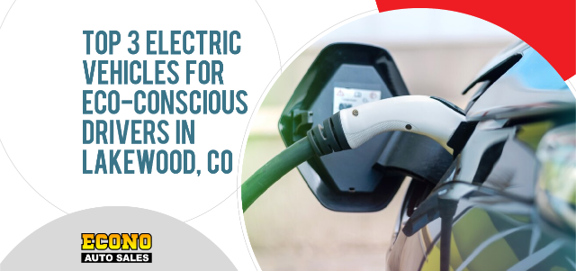 Top 3 Electric Vehicles for Eco-Conscious Drivers in Lakewood, CO