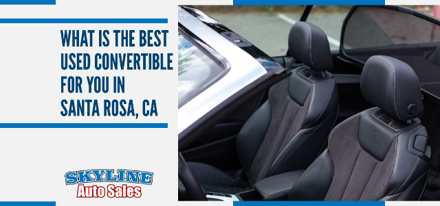 What is the Best Used Convertible for You in Santa Rosa, CA
