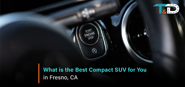 What is the Best Compact SUV for You in Fresno, CA