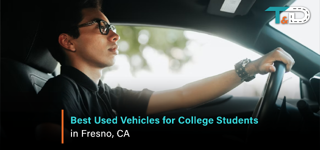 Best Used Vehicles for College Students in Fresno, CA