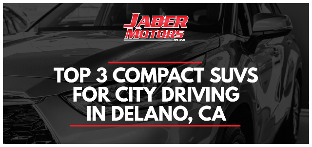 Top 3 Compact SUVs for City Driving in Delano, CA