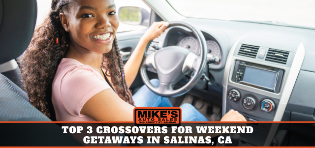 Top 3 Crossovers for Weekend Getaways in Salinas, CA
