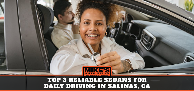 Top 3 Reliable Sedans for Daily Driving in Salinas, CA
