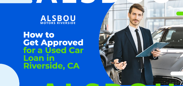 How to Get Approved for a Used Car Loan in Riverside CA