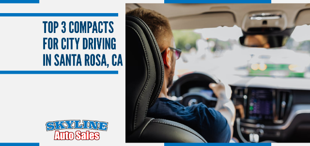 Top 3 Compact Cars for City Driving in Santa Rosa, CA