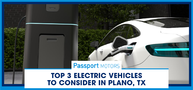 Top 3 Electric Vehicles to Consider in Plano, TX