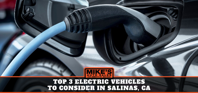 Top 3 Electric Vehicles to Consider in Salinas, CA