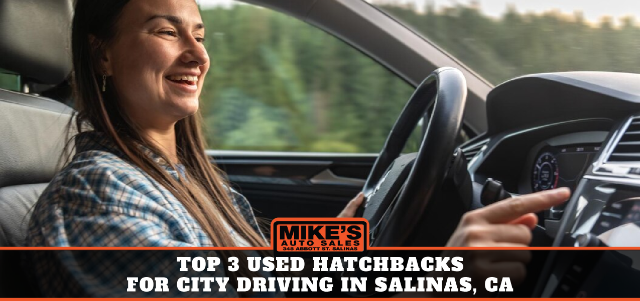 Top 3 Used Hatchbacks for City Driving in Salinas, CA