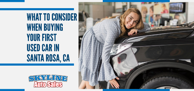 What to Consider When Buying Your First Used Car in Santa Rosa, CA