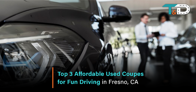 Top 3 Affordable Used Coupes for Fun Driving in Fresno, CA
