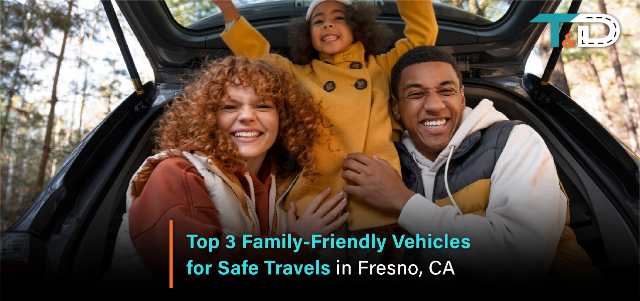 Top 3 Family-Friendly Vehicles for Safe Travels in Fresno, CA