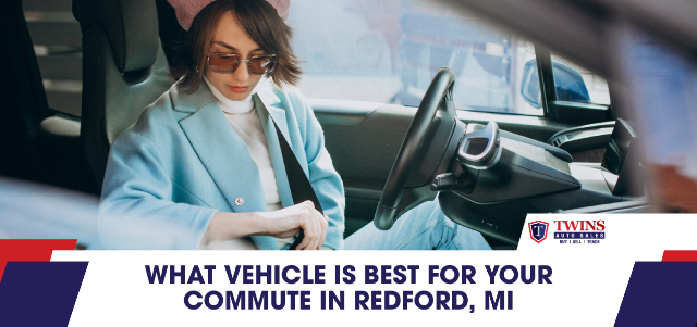 What Vehicle is Best for Your Commute in Redford, MI