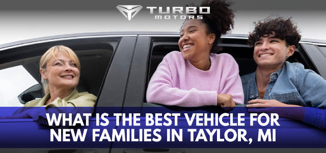 What is the Best Vehicle for New Families in Taylor, MI