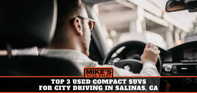 Top 3 Used Compact SUVs for City Driving in Salinas, CA