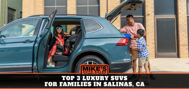 Top 3 Luxury SUVs for Families in Salinas, CA