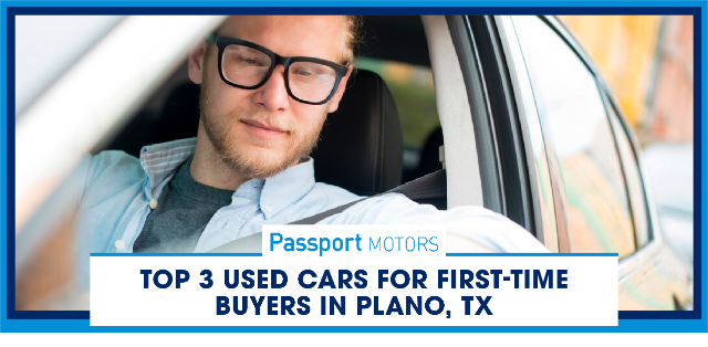 Top 3 Used Cars for First-Time Buyers in Plano, TX