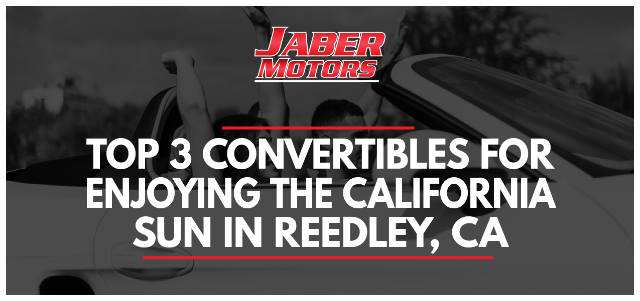 Top 3 Convertibles for Enjoying the California Sun in Reedley, CA