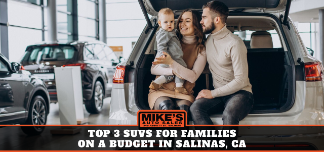 Top 3 SUVs for Families on a Budget in Salinas, CA