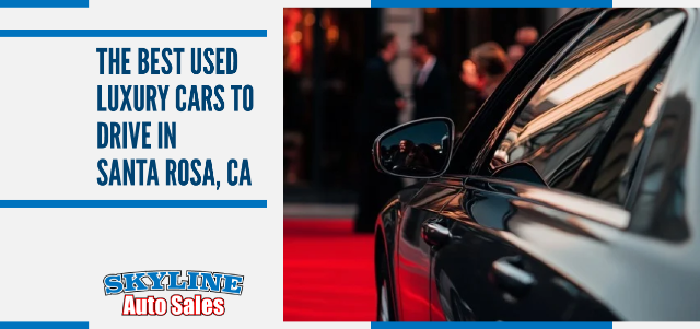 The Best Used Luxury Cars to Drive in Santa Rosa, CA