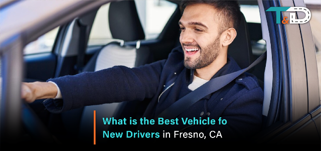 What is the Best Vehicle for New Drivers in Fresno, CA