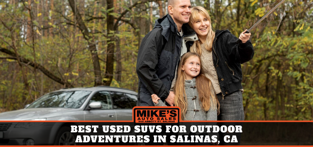 Best Used SUVs for Outdoor Adventures in Salinas, CA