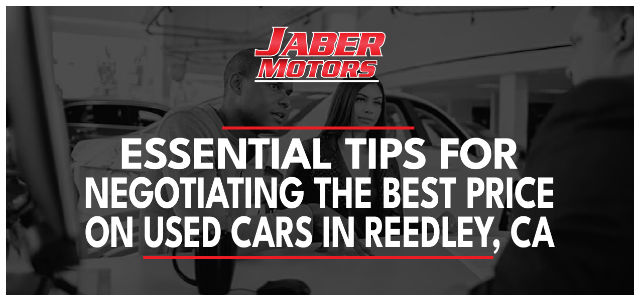 Essential Tips for Negotiating the Best Price on Used Cars in Reedley, CA