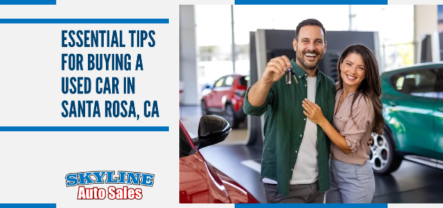 Essential Tips for Buying a Used Car in Santa Rosa, CA