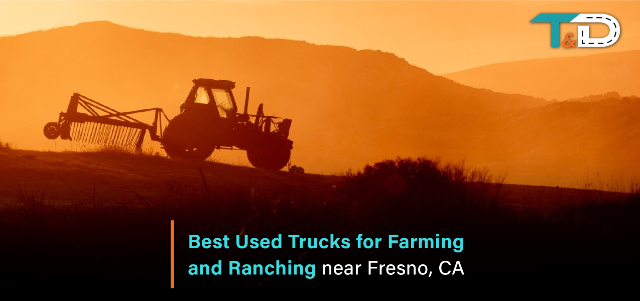 The Best Used Trucks for Farming and Ranching Near Fresno, CA