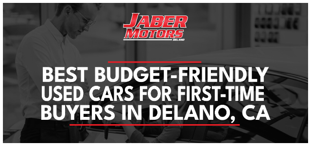 Best Budget-Friendly Used Cars for First-Time Buyers in Delano, CA
