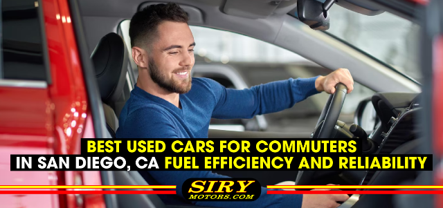 Best Used Cars for Commuters in San Diego, CA: Fuel Efficiency and Reliability
