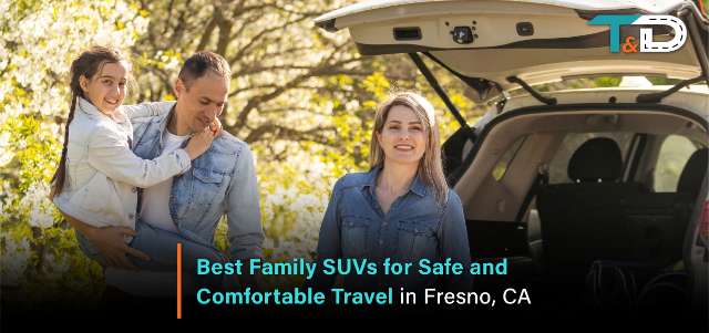 Best Family SUVs for Safe and Comfortable Travel in Fresno, CA