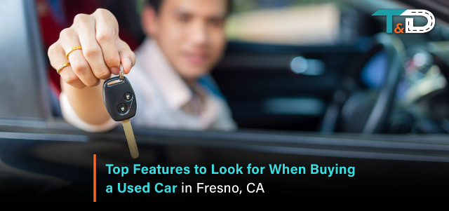 Top Features to Look for When Buying a Used Car in Fresno, CA<