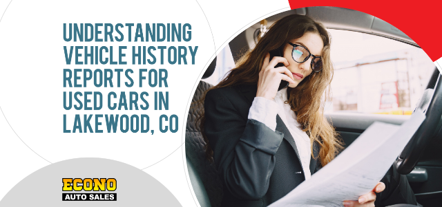 Understanding Vehicle History Reports for Used Cars in Lakewood, CO