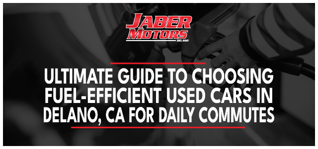 The Ultimate Guide to Choosing Fuel-Efficient Used Cars in Delano, CA for Daily Commutes