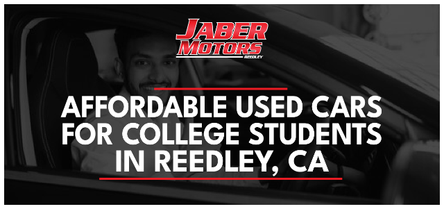 Affordable Used Cars for College Students in Reedley, CA