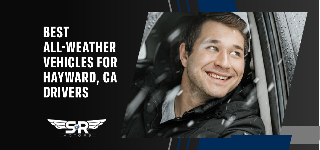 Best All-Weather Vehicles for Hayward, CA Drivers